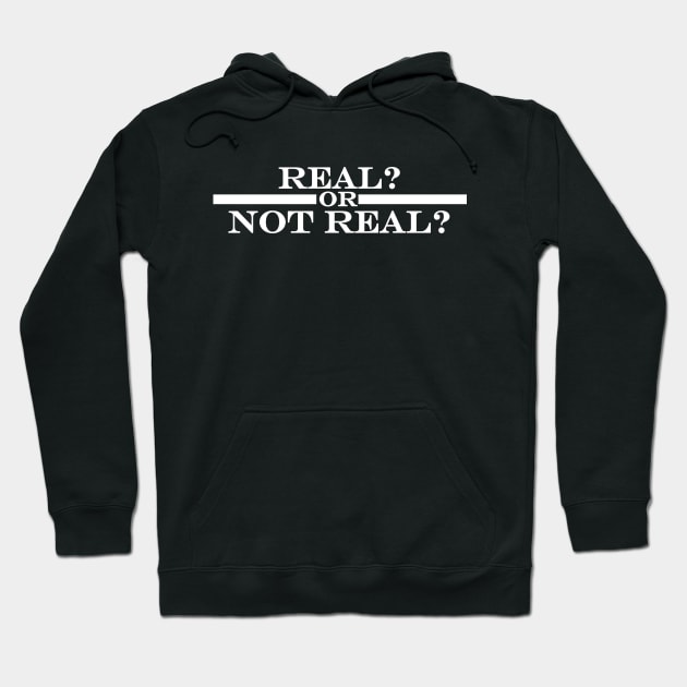 Real or Not Real Hoodie by NotComplainingJustAsking